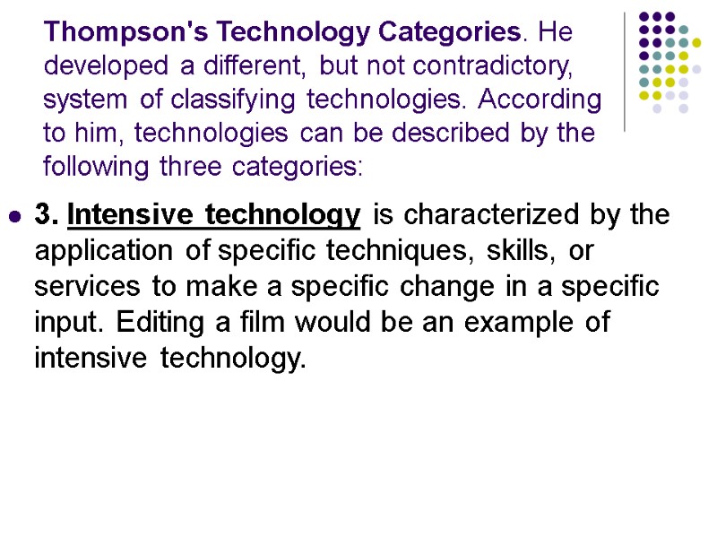 Thompson's Technology Categories. He developed a different, but not contradictory, system of classifying technologies.